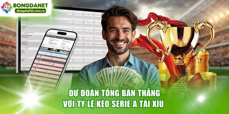 Dự đoán tổng bàn thắng với tỷ lệ kèo Serie A Tài Xỉu 