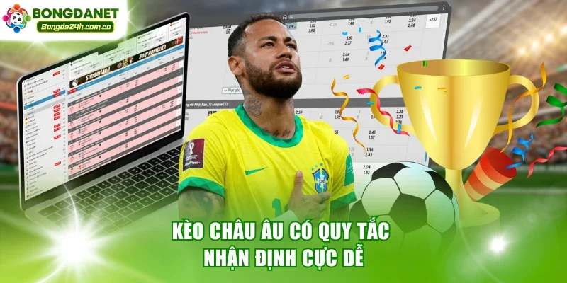 Kèo Châu Âu có quy tắc nhận định cực dễ