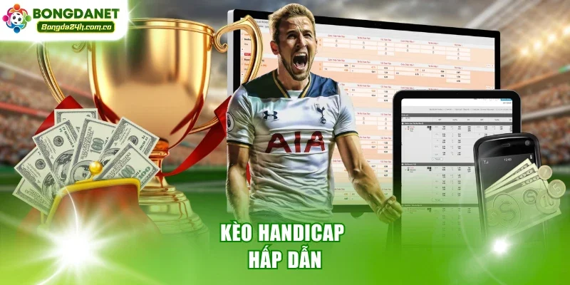 Kèo Handicap hấp dẫn