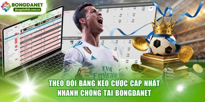Theo dõi bảng kèo cược cập nhật nhanh chóng tại Bongdanet