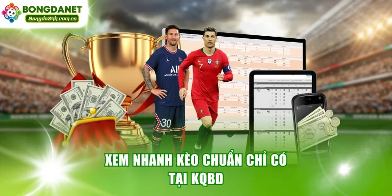 Xem nhanh kèo chuẩn chỉ có tại kqbd
