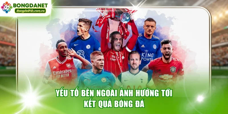 Yếu tố bên ngoài ảnh hưởng tới kết quả bóng đá