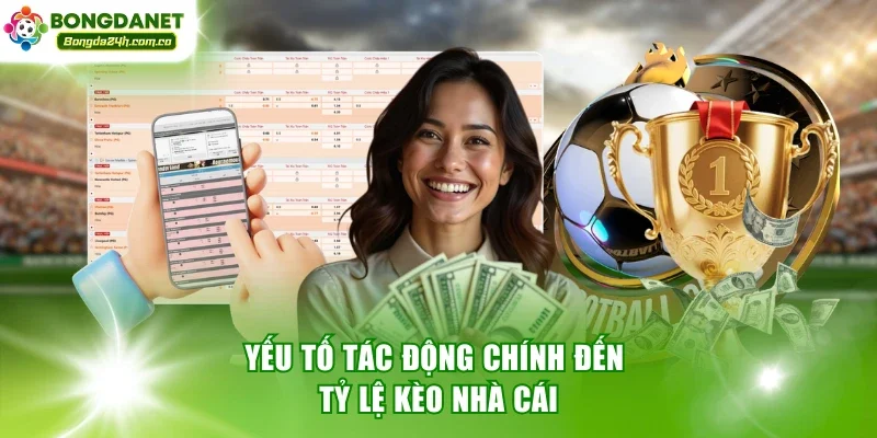 Yếu tố tác động chính đến tỷ lệ kèo nhà cái